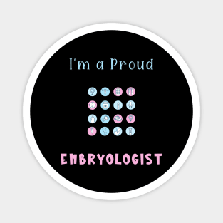 I'm a Proud Embryologist Magnet